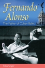 Fernando Alonso : The Father of Cuban Ballet - eBook