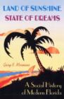 Land of Sunshine, State of Dreams : A Social History of Modern Florida - eBook