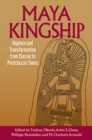 Maya Kingship : Rupture and Transformation from Classic to Postclassic Times - eBook