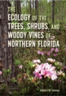 The Ecology of the Trees, Shrubs, and Woody Vines of Northern Florida - eBook