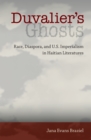 Duvalier's Ghosts : Race, Diaspora, and U.S. Imperialism in Haitian Literatures - eBook