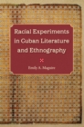Racial Experiments in Cuban Literature and Ethnography - eBook