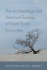 The Archaeology and Historical Ecology of Small Scale Economies - eBook