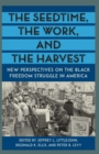 The Seedtime, the Work, and the Harvest : New Perspectives on the Black Freedom Struggle in America - eBook