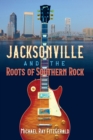 Jacksonville and the Roots of Southern Rock - eBook