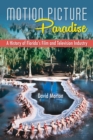 Motion Picture Paradise : A History of Florida's Film and Television Industry - Book