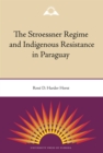 The Stroessner Regime and Indigenous Resistance in Paraguay - eBook