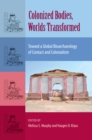 Colonized Bodies, Worlds Transformed : Toward A Global Bioarchaeology of Contact and Colonialism - eBook