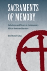 Sacraments of Memory : Catholicism and Slavery in Contemporary African American Literature - eBook