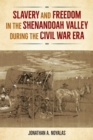 Slavery and Freedom in the Shenandoah Valley during the Civil War Era - eBook