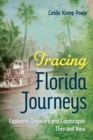 Tracing Florida Journeys : Explorers, Travelers, and Landscapes Then and Now - eBook
