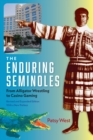 The Enduring Seminoles : From Alligator Wrestling to Casino Gaming - eBook