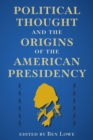 Political Thought and the Origins of the American Presidency - eBook