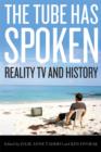 The Tube Has Spoken : Reality TV and History - eBook