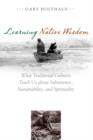 Learning Native Wisdom : What Traditional Cultures Teach Us About Subsistence, Sustainability and Spirituality - eBook