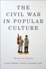 The Civil War in Popular Culture : Memory and Meaning - eBook