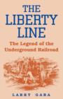 The Liberty Line : The Legend of the Underground Railroad - eBook