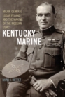 Kentucky Marine : Major General Logan Feland and the Making of the Modern USMC - eBook