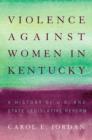 Violence against Women in Kentucky : A History of U.S. and State Legislative Reform - eBook