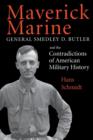 Maverick Marine : General Smedley D. Butler and the Contradictions of American Military History - eBook