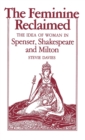 The Feminine Reclaimed : The Idea of Woman in Spenser, Shakespeare, and Milton - eBook