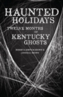 Haunted Holidays : Twelve Months of Kentucky Ghosts - eBook