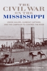 The Civil War on the Mississippi : Union Sailors, Gunboat Captains, and the Campaign to Control the River - eBook