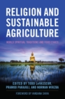 Religion and Sustainable Agriculture : World Spiritual Traditions and Food Ethics - eBook