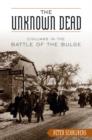 The Unknown Dead : Civilians in the Battle of the Bulge - eBook