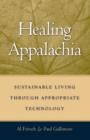 Healing Appalachia : Sustainable Living through Appropriate Technology - eBook