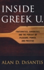Inside Greek U. : Fraternities, Sororities, and the Pursuit of Pleasure, Power, and Prestige - eBook