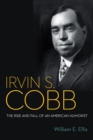 Irvin S. Cobb : The Rise and Fall of an American Humorist - eBook