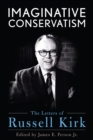 Imaginative Conservatism : The Letters of Russell Kirk - eBook