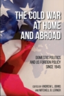 The Cold War at Home and Abroad : Domestic Politics and US Foreign Policy since 1945 - eBook