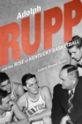 Adolph Rupp and the Rise of Kentucky Basketball - eBook