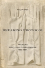 Breaking Protocol : America's First Female Ambassadors, 1933-1964 - eBook