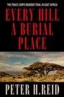 Every Hill a Burial Place : The Peace Corps Murder Trial in East Africa - Book