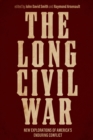 The Long Civil War : New Explorations of America's Enduring Conflict - eBook