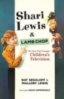 Shari Lewis and Lamb Chop : The Team That Changed Children's TV - Book