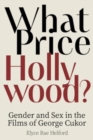 What Price Hollywood?: Gender and Sex in the Films of George Cukor - Book