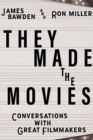 They Made the Movies : Conversations with Great Filmmakers - Book
