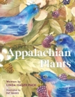 Appalachian Plants : In the Garden, In the Yard, and In the Wild - Book