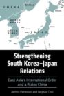 Strengthening South Korea–Japan Relations : East Asia's International Order and a Rising China - Book