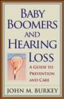 Baby Boomers and Hearing Loss : A Guide to Prevention and Care - eBook