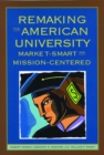 Remaking the American University : Market-Smart and Mission-Centered - eBook