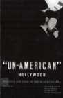 'Un-American' Hollywood : Politics and Film in the Blacklist Era - eBook