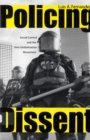 Policing Dissent : Social Control and the Anti-Globalization Movement - eBook