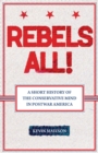 Rebels All! : Rebels All! A Short History of the Conservative Mind in Postwar America - eBook
