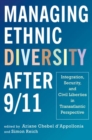 Managing Ethnic Diversity after 9/11 : Integration, Security, and Civil Liberties in Transatlantic Perspective - eBook