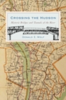 Crossing the Hudson : Historic Bridges and Tunnels of the River - eBook